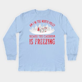 Funny Teacher Christmas Freezing Classroom North Pole Kids Long Sleeve T-Shirt